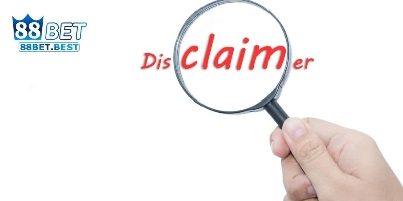 Miễn trừ trách nhiệm 2 Các điều khoản Miễn trừ trách nhiệm quan trọng tại 88bet